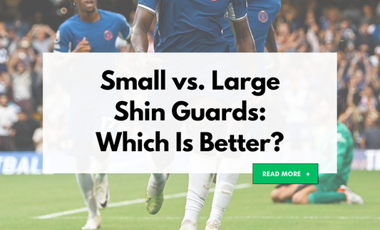 Small vs. Large Shin Guards: Which Is Better?