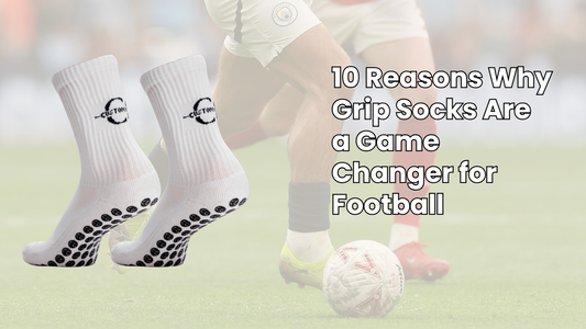 10 Reasons Why Grip Socks Are a Game Changer for Football