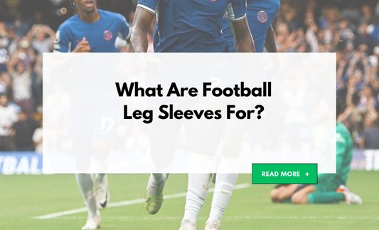 What Are Football Leg Sleeves For? Elevating Performance and Protection on the Pitch