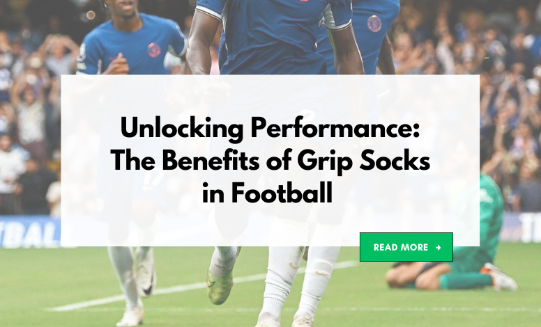 Unlocking Performance: The Benefits of Grip Socks in Football