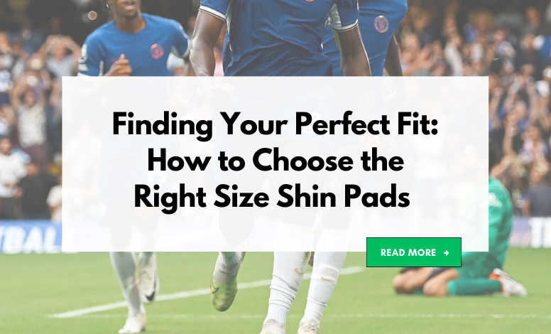 Finding Your Perfect Fit: How to Choose the Right Size Shin Pads with Custom Guards